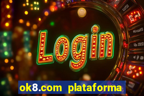 ok8.com plataforma de jogos